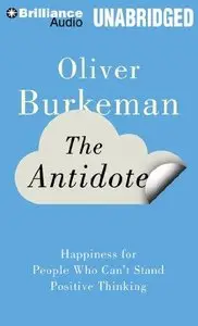 The Antidote: Happiness for People Who Can't Stand Positive Thinking (Audiobook) 
