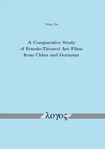 A Comparative Study of Female-themed Art Films from China and Germany