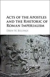 Acts of the Apostles and the Rhetoric of Roman Imperialism