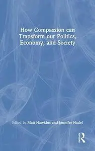 How Compassion can Transform our Politics, Economy and Society