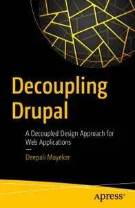 Decoupling Drupal: A Decoupled Design Approach for Web Applications