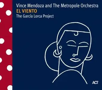 Vince Mendoza and the Metropole Orchestra - El Viento: The García Lorca Project (2009)