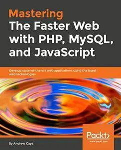 Mastering The Faster Web with PHP, MySQL, and JavaScript