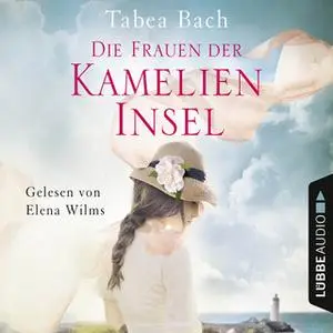 «Kamelien-Insel - Band 2: Die Frauen der Kamelien-Insel» by Tabea Bach