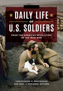 Daily Life of U.S. Soldiers : From the American Revolution to the Iraq War [3 Volumes]