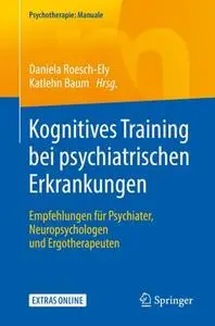 Kognitives Training bei psychiatrischen Erkrankungen: Empfehlungen für Psychiater, Neuropsychologen und Ergotherapeuten