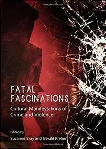 Fatal Fascinations: Cultural Manifestations of Crime and Violence