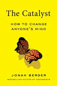 The Catalyst: How to Change Anyone's Mind