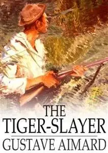 «Tiger-Slayer» by Gustave Aimard