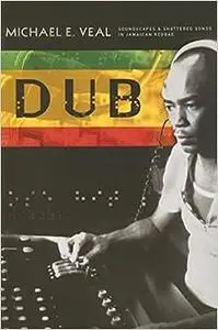 Dub: Soundscapes and Shattered Songs in Jamaican Reggae