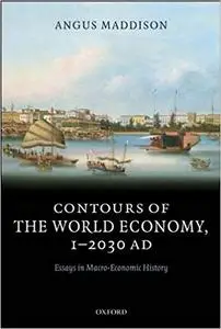 Contours of the World Economy 1-2030 AD: Essays in Macro-Economic History (Repost)