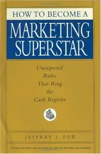 How to Become a Marketing Superstar: Unexpected Rules That Ring the Cash Register (repost)