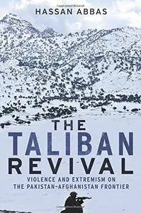 The Taliban Revival: Violence and Extremism on the Pakistan-Afghanistan Frontier