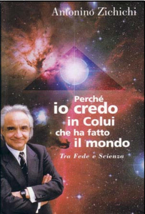 Antonino Zichichi - Perché io credo in colui che ha fatto il mondo. Tra fede e scienza (1999)