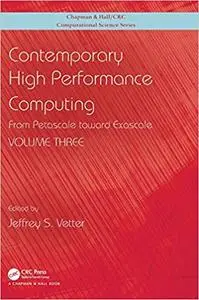 Contemporary High Performance Computing: From Petascale toward Exascale, Volume 3