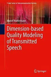 Dimension-based Quality Modeling of Transmitted Speech (T-Labs Series in Telecommunication Services)