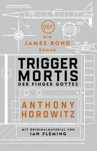 «James Bond - Trigger Mortis: Der Finger Gottes» by Anthony Horowitz