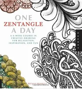 One Zentangle A Day: A 6-Week Course in Creative Drawing for Relaxation, Inspiration, and Fun [Repost]