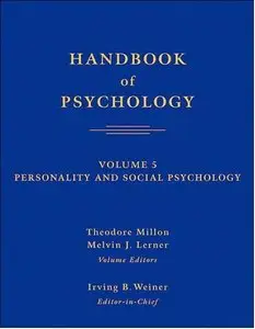 Handbook of Psychology, Personality and Social Psychology (Volume 5)