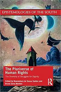 The Pluriverse of Human Rights: The Diversity of Struggles for Dignity