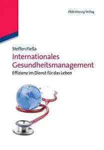 Internationales Gesundheitsmanagement: Effizienz im Dienst für das Leben: Effizienz im Dienst für das Leben (German Edition)