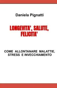 LONGEVITA,’ SALUTE, FELICITA’