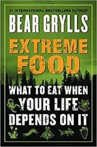 Extreme Food: What to Eat When Your Life Depends on It [Repost]