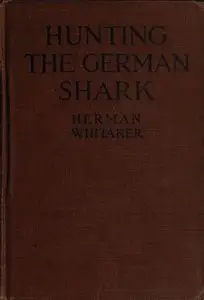 Hunting the German Shark: The American Navy In The Underseas War