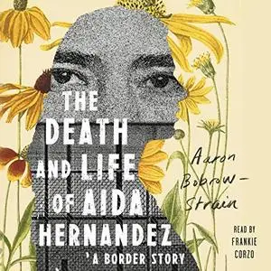 The Death and Life of Aida Hernandez: A Border Story [Audiobook]
