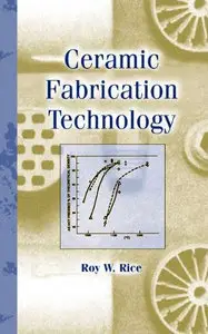 Ceramic Fabrication Technology (Materials Engineering, 20) by Roy W. Rice