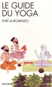 Sri Aurobindo, "Le guide du yoga" (repost)