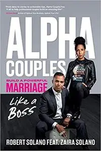 Alpha Couples: Build a Powerful Marriage Like a Boss