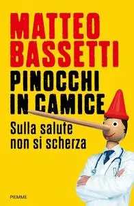 Matteo Bassetti - Pinocchi in camice. Sulla salute non si scherza