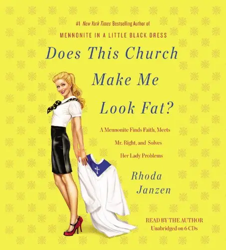 Does This Church Make Me Look Fat? A Mennonite Finds Faith, Meets Mr. Right, and Solves Her Lady Problems  (Audiobook)