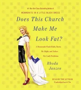 Does This Church Make Me Look Fat? A Mennonite Finds Faith, Meets Mr. Right, and Solves Her Lady Problems  (Audiobook) 