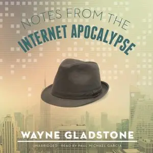 Notes from the Internet Apocalypse: The Internet Apocalypse Trilogy, Book 1 (Audiobook)