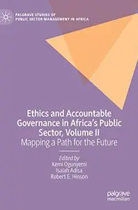 Ethics and Accountable Governance in Africa's Public Sector, Volume II: Mapping a Path for the Future