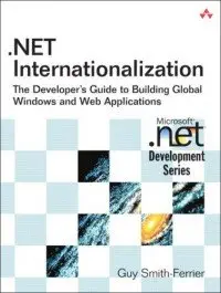 .NET Internationalization: The Developer's Guide to Building Global Windows and Web Applications (repost)