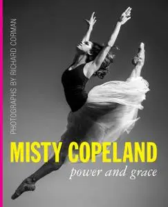«Misty Copeland: Power and Grace» by Richard Corman