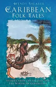 Caribbean Folk Tales: Stories from the Islands and from the Windrush Generation