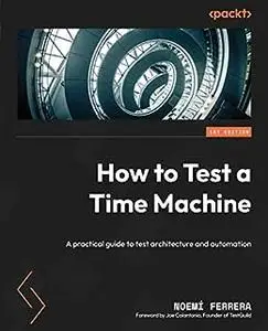 How to Test a Time Machine: A practical guide to test architecture and automation (repost)