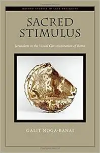 Sacred Stimulus: Jerusalem in the Visual Christianization of Rome