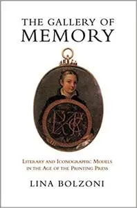 The Gallery of Memory: Literary and Iconographic Models in the Age of the Printing Press