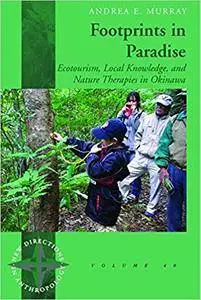 Footprints in Paradise: Ecotourism, Local Knowledge, and Nature Therapies in Okinawa (New Directions in Anthropology)