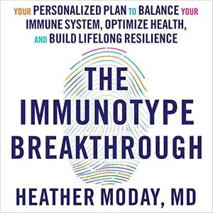 The Immunotype Breakthrough: Your Personalized Plan to Balance Your Immune System, Optimize Health, Build Lifelong [Audiobook]