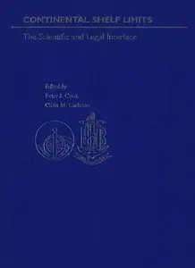 "Continental Shelf Limits: The Scientific and Legal Interface Summary" by Peter J. Cook, Chris M. Carleton