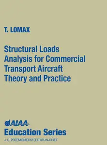 "Structural Loads Analysis for Commercial Transport Aircraft: Theory and Practice" by Ted L. Lomax