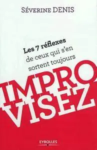 Séverine Denis, "Improvisez : Les 7 réflexes de ceux qui s'en sortent toujours"