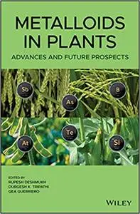 Metalloids in Plants: Advances and Future Prospects