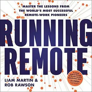 Running Remote: Master the Lessons from the World’s Most Successful Remote-Work Pioneers [Audiobook]